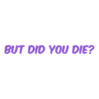 But Did You Die Decal (Lavender)